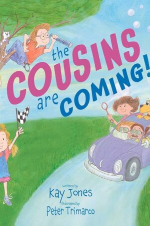 The Cousins Are Coming - Children's Book by Kay Jones & Peter Trimarco